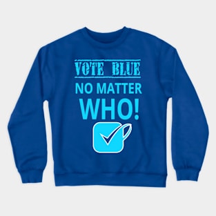VOTE BLUE No Matter Who! With Large Blue Checkmark Crewneck Sweatshirt
